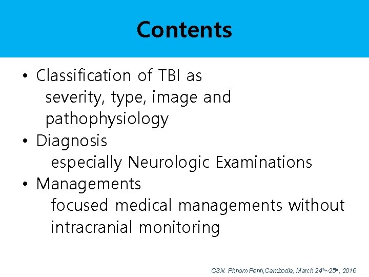 Contents • Classification of TBI as severity, type, image and pathophysiology • Diagnosis especially