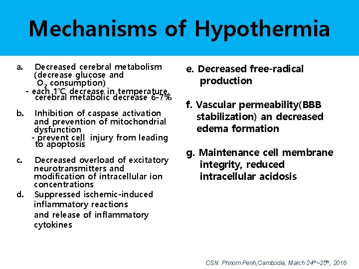 Mechanisms of Hypothermia a. Decreased cerebral metabolism (decrease glucose and O 2 consumption) -