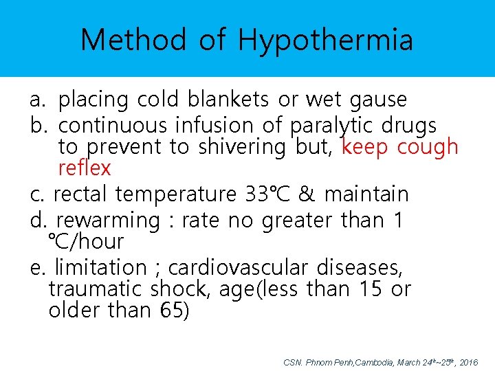 Method of Hypothermia a. placing cold blankets or wet gause b. continuous infusion of