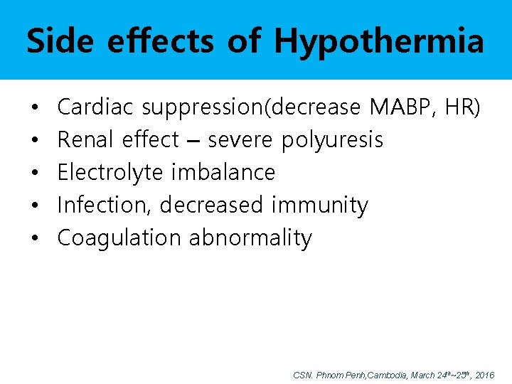 Side effects of Hypothermia • • • Cardiac suppression(decrease MABP, HR) Renal effect –