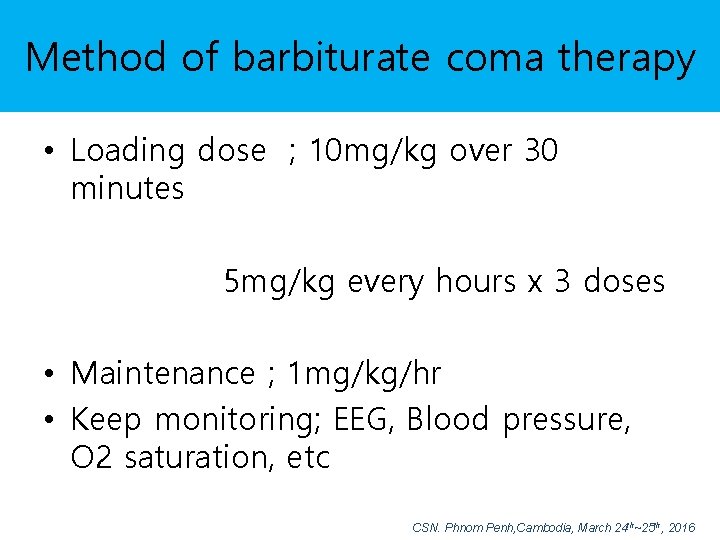 Method of barbiturate coma therapy • Loading dose ; 10 mg/kg over 30 minutes