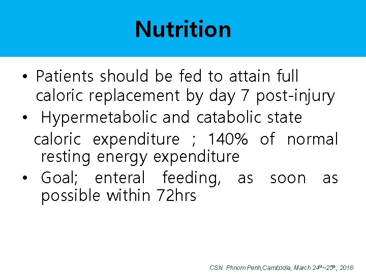 Nutrition • Patients should be fed to attain full caloric replacement by day 7