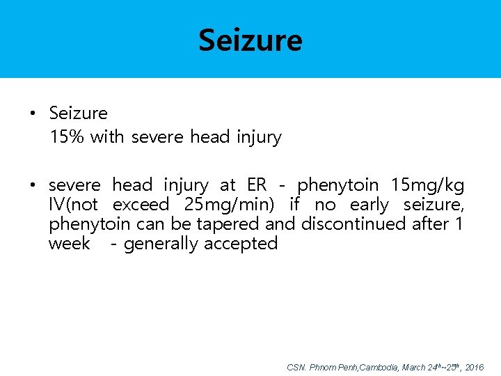 Seizure • Seizure 15% with severe head injury • severe head injury at ER