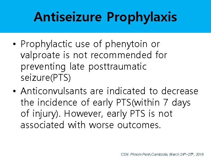 Antiseizure Prophylaxis • Prophylactic use of phenytoin or valproate is not recommended for preventing
