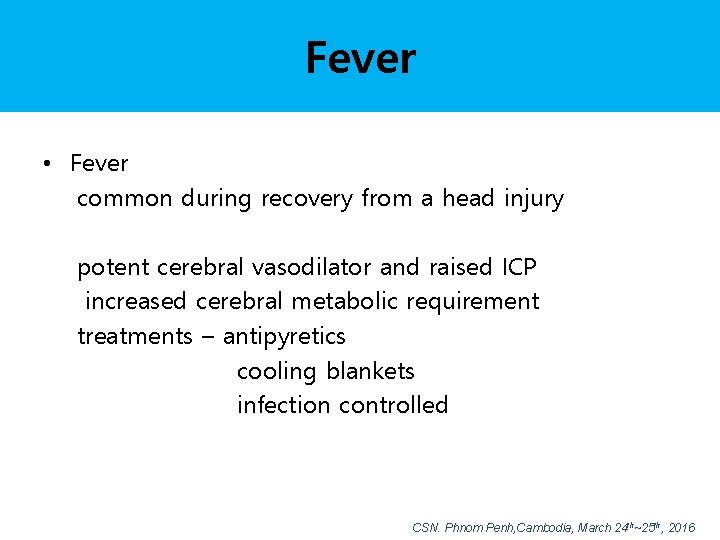 Fever • Fever common during recovery from a head injury potent cerebral vasodilator and