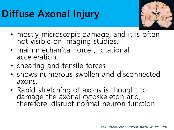 Diffuse Axonal Injury • mostly microscopic damage, and it is often not visible on
