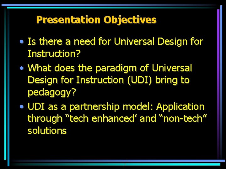 Presentation Objectives • Is there a need for Universal Design for Instruction? • What