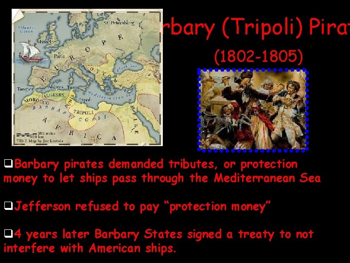 Barbary (Tripoli) Pirat (1802 -1805) q. Barbary pirates demanded tributes, or protection money to