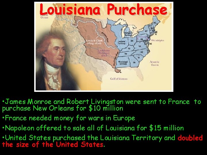 Louisiana Purchase • James Monroe and Robert Livingston were sent to France to purchase