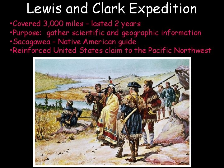 Lewis and Clark Expedition • Covered 3, 000 miles – lasted 2 years •