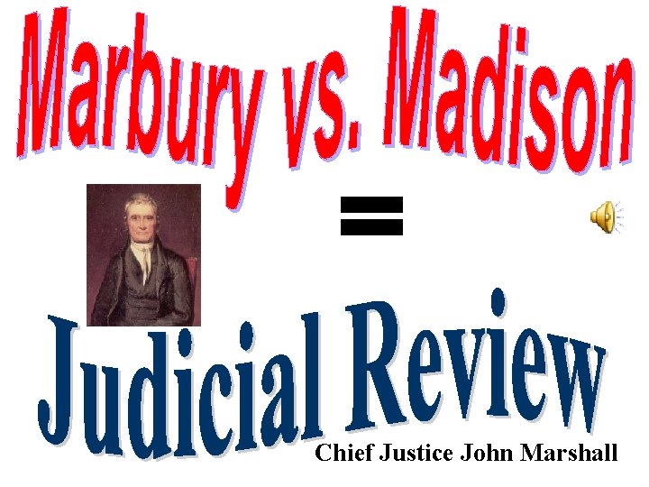 = Chief Justice John Marshall 