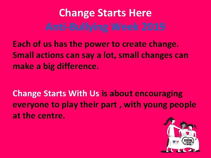 Change Starts Here Anti-Bullying Week 2019 Each of us has the power to create