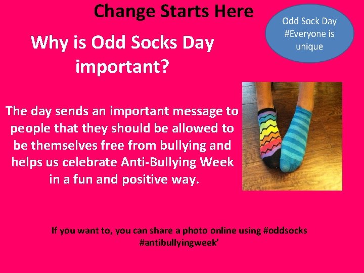 Change Starts Here Why is Odd Socks Day important? The day sends an important