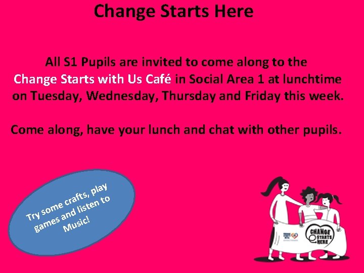 Change Starts Here All S 1 Pupils are invited to come along to the