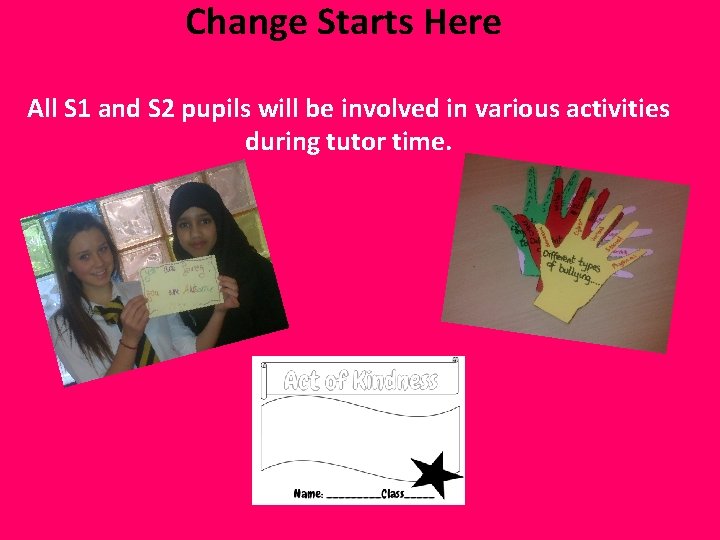 Change Starts Here All S 1 and S 2 pupils will be involved in