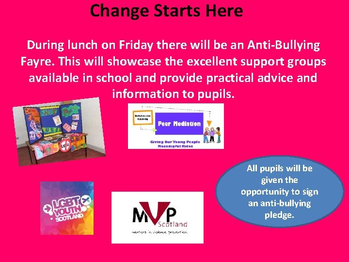 Change Starts Here During lunch on Friday there will be an Anti-Bullying Fayre. This