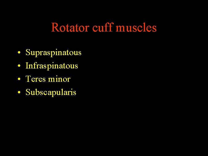 Rotator cuff muscles • • Supraspinatous Infraspinatous Teres minor Subscapularis 