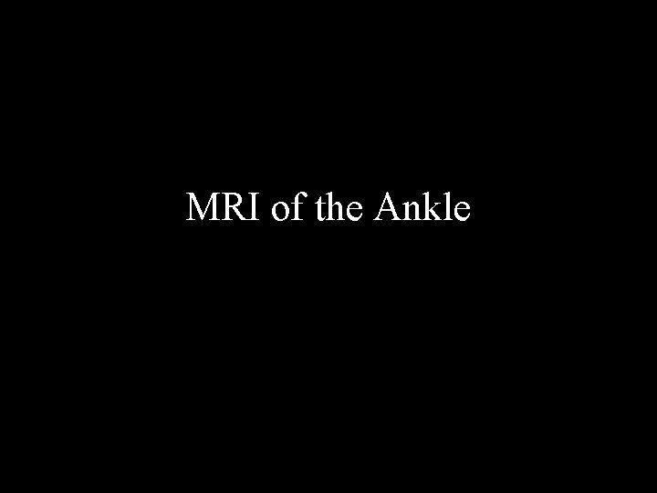 MRI of the Ankle 