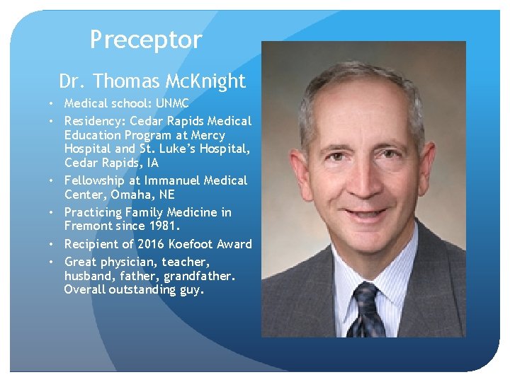 Preceptor Dr. Thomas Mc. Knight • Medical school: UNMC • Residency: Cedar Rapids Medical