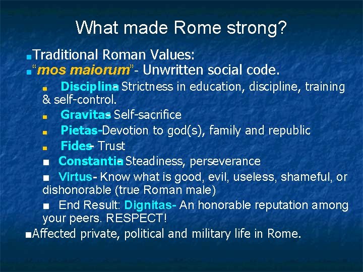 What made Rome strong? ■Traditional Roman Values: ■“mos maiorum”- Unwritten social code. Disciplina -