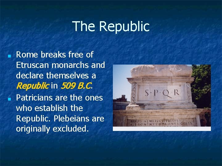 The Republic ■ ■ Rome breaks free of Etruscan monarchs and declare themselves a