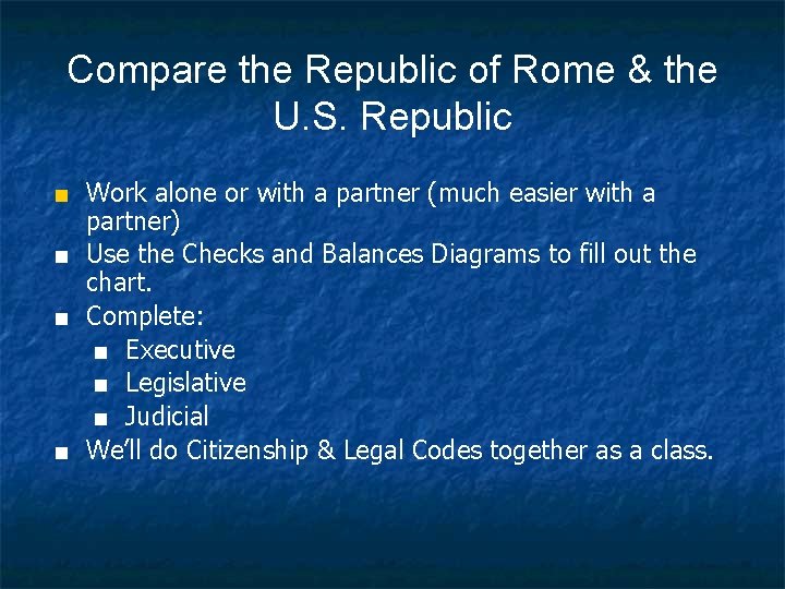 Compare the Republic of Rome & the U. S. Republic ■ Work alone or