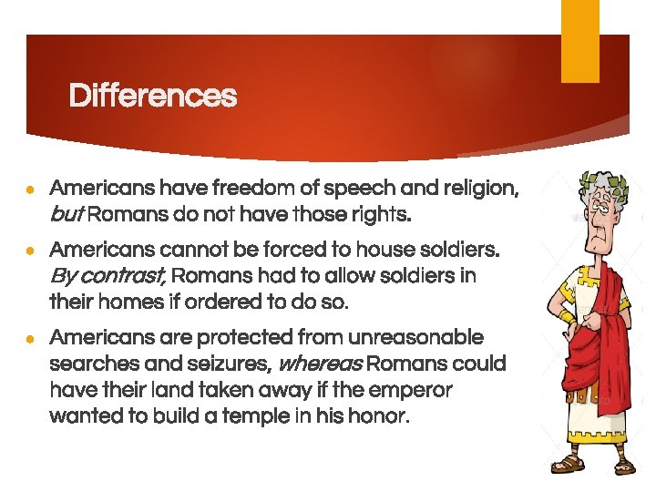 Differences ● Americans have freedom of speech and religion, but Romans do not have