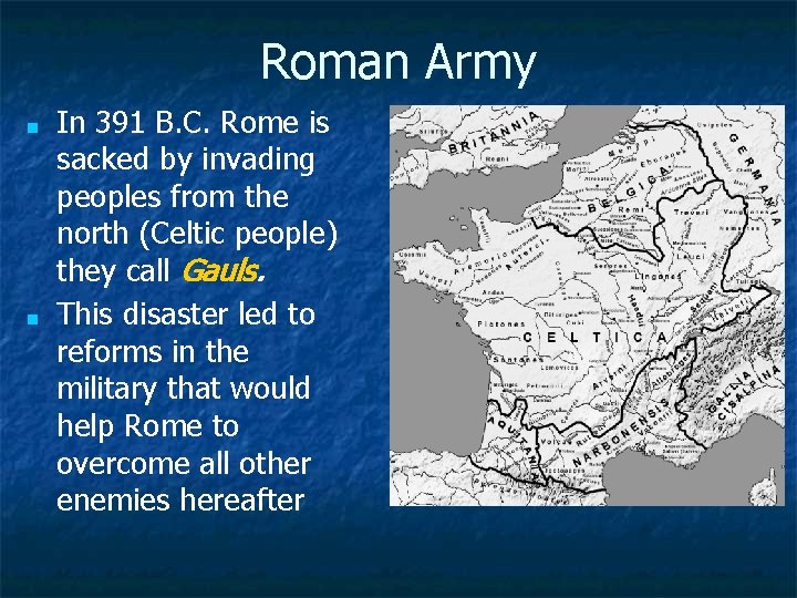 Roman Army ■ ■ In 391 B. C. Rome is sacked by invading peoples
