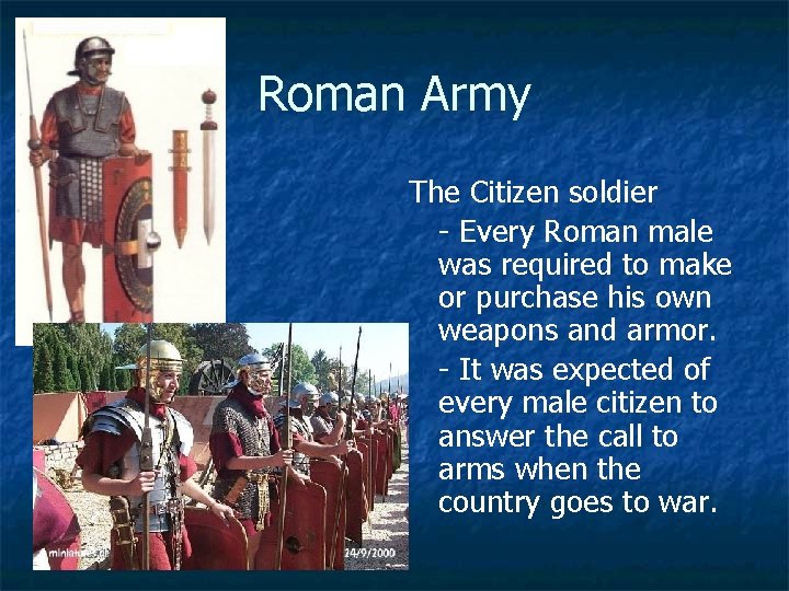 Roman Army The Citizen soldier - Every Roman male was required to make or