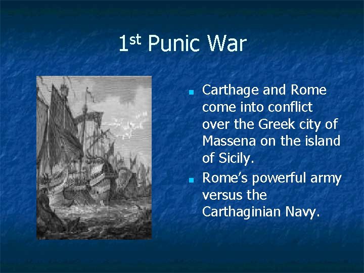 1 st Punic War ■ ■ Carthage and Rome come into conflict over the