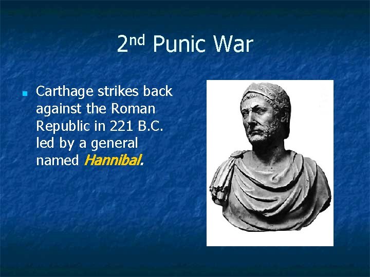 2 nd Punic War ■ Carthage strikes back against the Roman Republic in 221