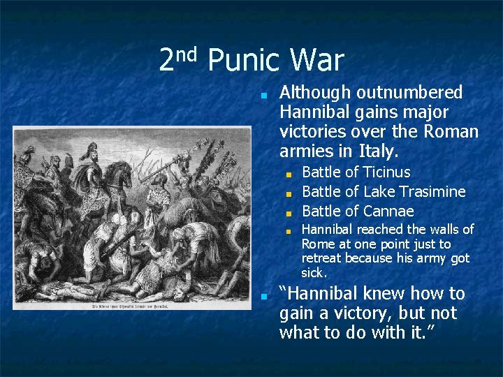 2 nd Punic War ■ Although outnumbered Hannibal gains major victories over the Roman