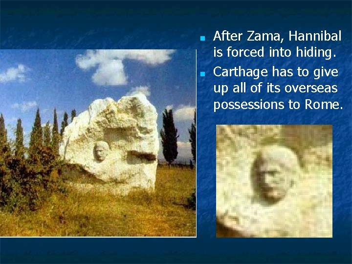 ■ ■ After Zama, Hannibal is forced into hiding. Carthage has to give up