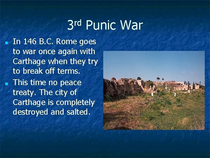 3 rd Punic War ■ ■ In 146 B. C. Rome goes to war