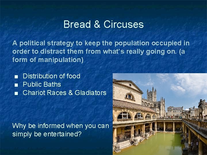 Bread & Circuses A political strategy to keep the population occupied in order to