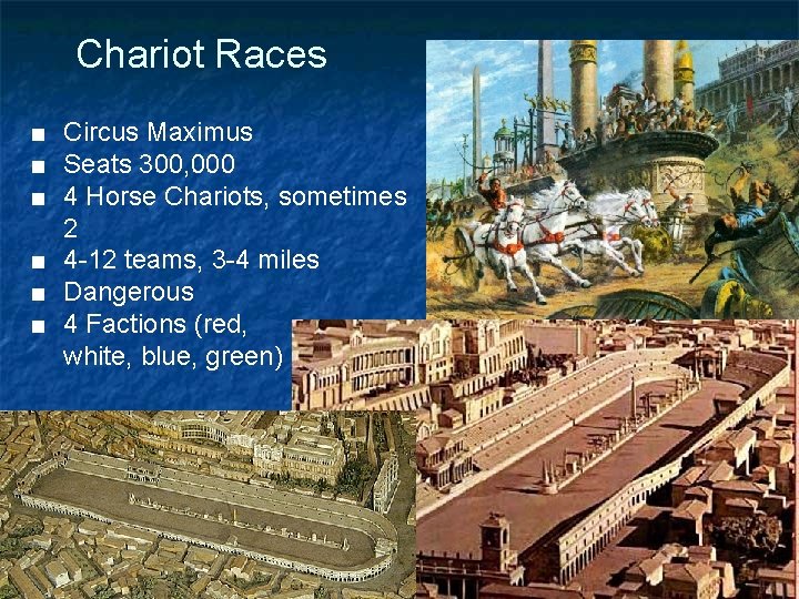 Chariot Races ■ Circus Maximus ■ Seats 300, 000 ■ 4 Horse Chariots, sometimes