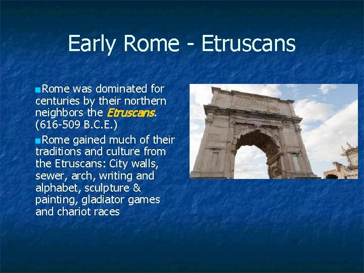 Early Rome - Etruscans ■Rome was dominated for centuries by their northern neighbors the
