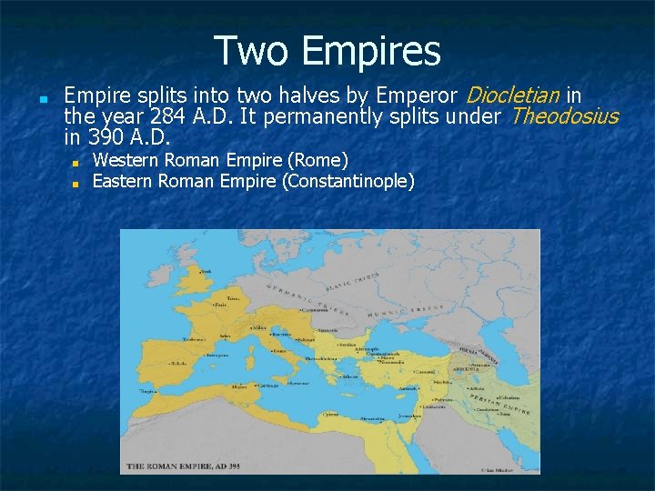 Two Empires ■ Empire splits into two halves by Emperor Diocletian in the year
