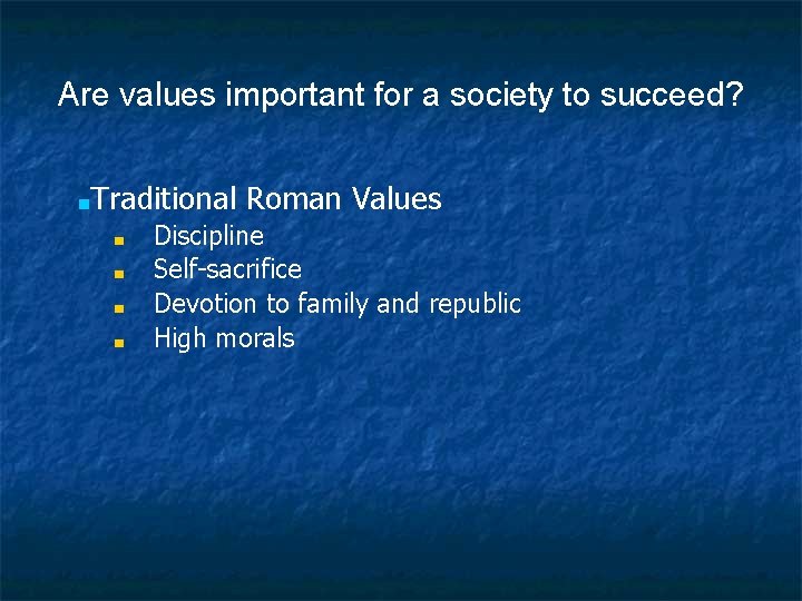 Are values important for a society to succeed? ■Traditional ■ ■ Roman Values Discipline