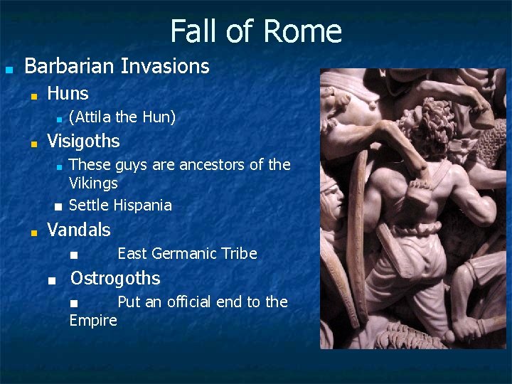 Fall of Rome ■ Barbarian Invasions ■ Huns ■ ■ (Attila the Hun) Visigoths