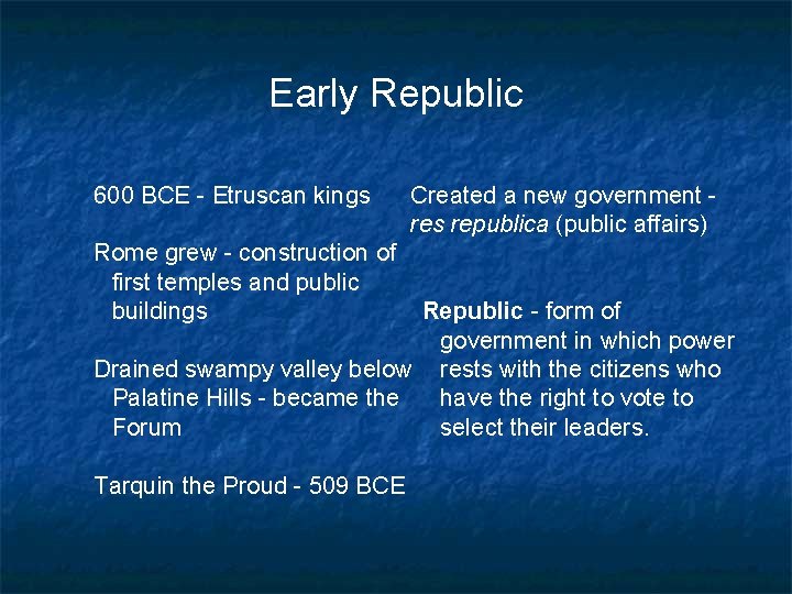 Early Republic 600 BCE - Etruscan kings Rome grew - construction of first temples