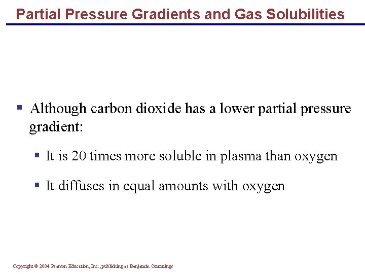 Partial Pressure Gradients and Gas Solubilities § Although carbon dioxide has a lower partial