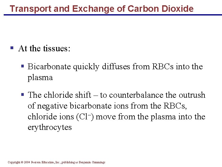 Transport and Exchange of Carbon Dioxide § At the tissues: § Bicarbonate quickly diffuses