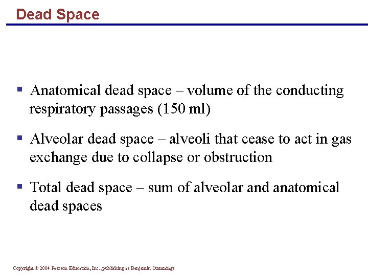 Dead Space § Anatomical dead space – volume of the conducting respiratory passages (150