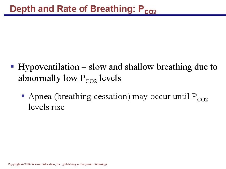 Depth and Rate of Breathing: PCO 2 § Hypoventilation – slow and shallow breathing