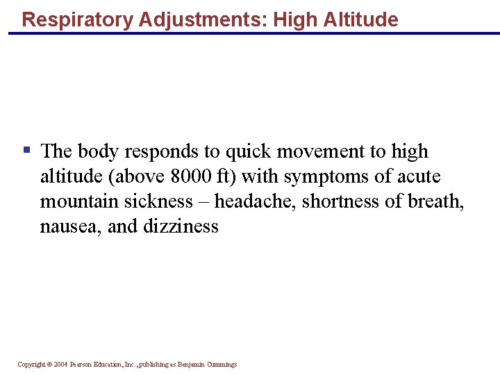 Respiratory Adjustments: High Altitude § The body responds to quick movement to high altitude