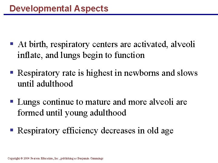 Developmental Aspects § At birth, respiratory centers are activated, alveoli inflate, and lungs begin