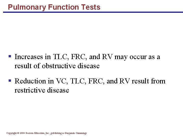 Pulmonary Function Tests § Increases in TLC, FRC, and RV may occur as a