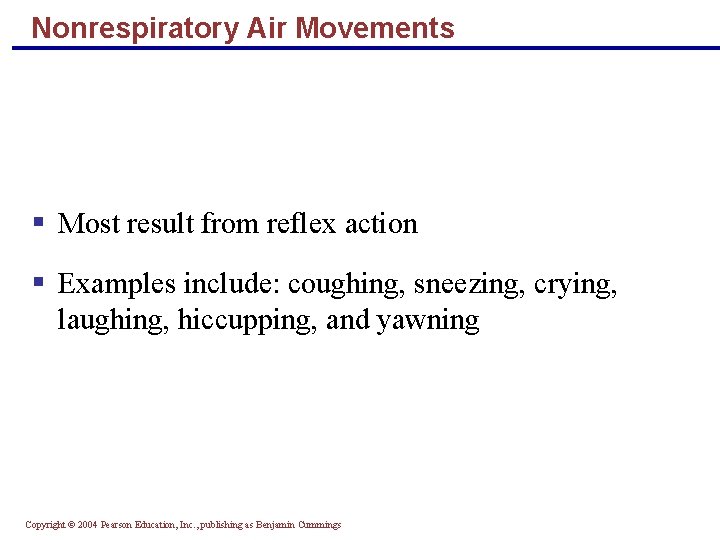 Nonrespiratory Air Movements § Most result from reflex action § Examples include: coughing, sneezing,