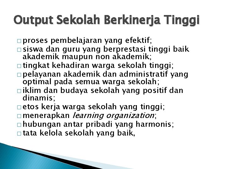 Output Sekolah Berkinerja Tinggi � proses pembelajaran yang efektif; � siswa dan guru yang